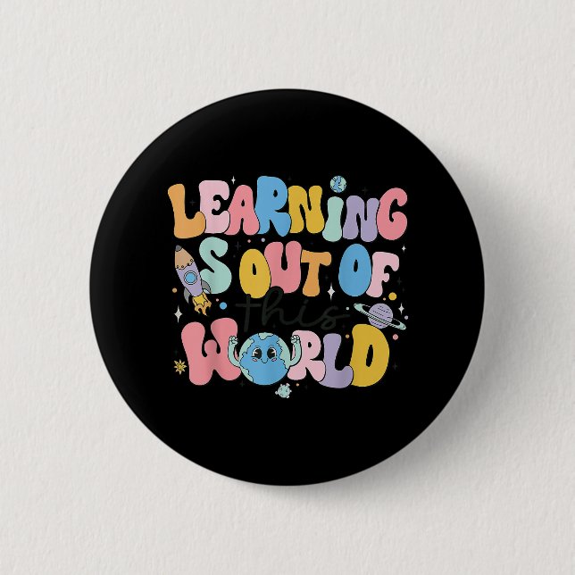 Learning Is Out Of This World Science Teacher 6 Cm Round Badge (Front)