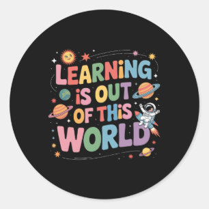 Learning Is Out Of This World Solar System Space T Classic Round Sticker