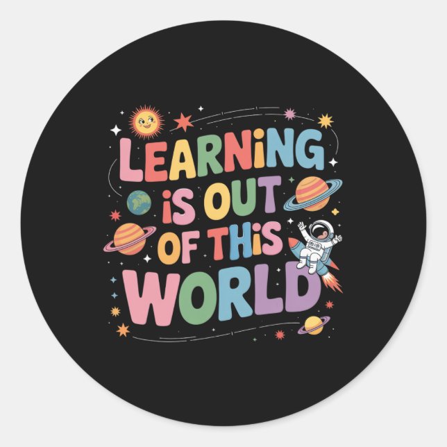 Learning Is Out Of This World Solar System Space T Classic Round Sticker (Front)