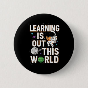 Learning is out of this world space astronaut 6 cm round badge