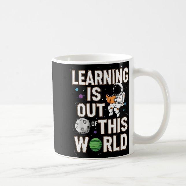 Learning is out of this world space astronaut  coffee mug (Right)
