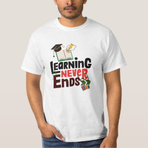 Learning Never Ends – Inspirational Education T-Sh T-Shirt