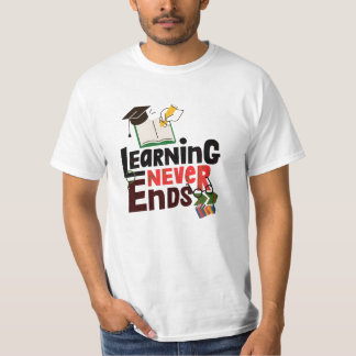Learning Never Ends – Inspirational Education T-Sh T-Shirt