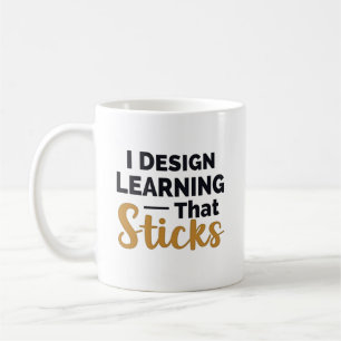 Learning That Sticks – Instructional Designer Coffee Mug