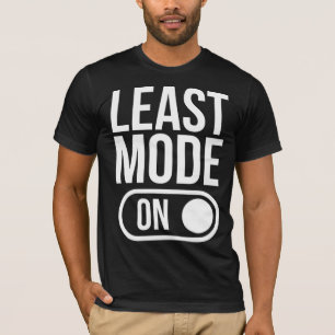 LEAST MODE - ON T-Shirt