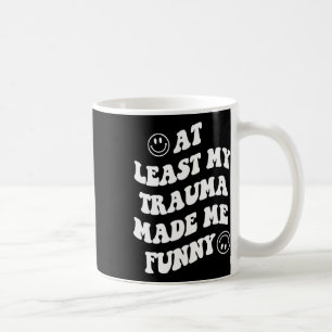 Least My Trauma Made Me Fun Mental Health Awarenes Coffee Mug