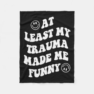 Least My Trauma Made Me Fun Mental Health Awarenes Fleece Blanket