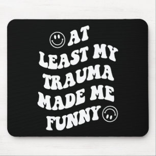 Least My Trauma Made Me Fun Mental Health Awarenes Mouse Pad