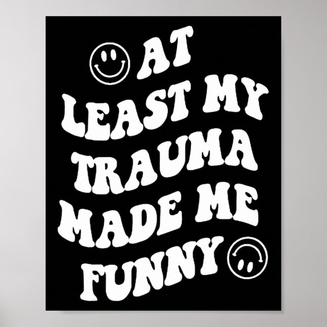 Least My Trauma Made Me Fun Mental Health Awarenes Poster (Front)