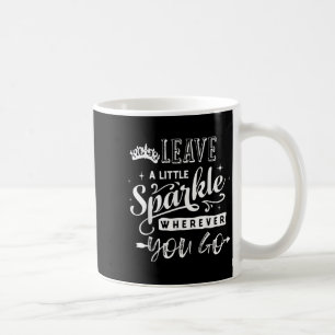 Leave A Little Sparkle Wherever You Go Gift Quote Coffee Mug