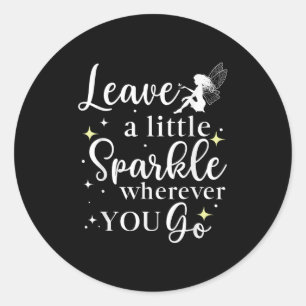 Leave A Little Sparkle Wherever You Go Quote Motiv Classic Round Sticker
