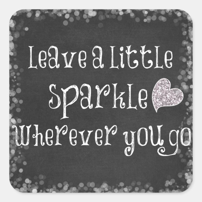 Leave a little sparkle wherever you go Quote Square Sticker (Front)