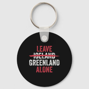 Leave Greenland Alone Not Iceland Key Ring