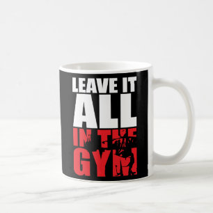 Leave It All In The Gym - Squat Leg Day Workout Coffee Mug