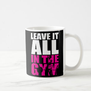 Leave It All In The Gym - Women's Deadlift Workout Coffee Mug