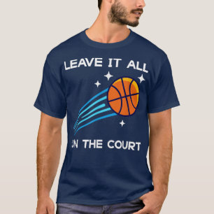 Leave It On The Court Basketball Team Motivation Q T-Shirt