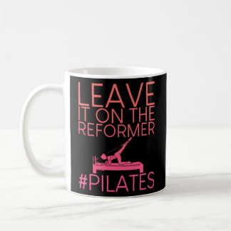 Leave It On The Reformer Pilates  Coffee Mug