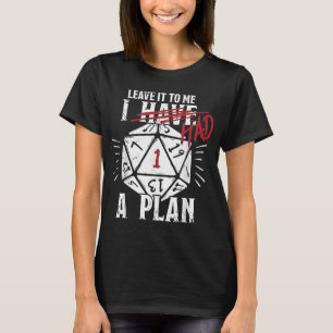 Leave It to Me I Had A Plan T-Shirt