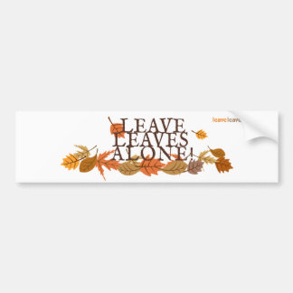 Leave Leaves Alone! Bumper Sticker - White