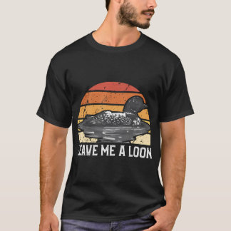 Leave Me A Loon Waterfowl Hunter Hunt Season T-Shirt