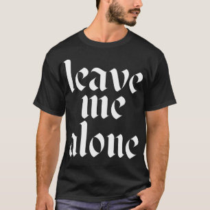 leave me alone 1 T-Shirt