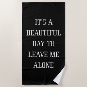 Leave Me Alone Beach Towel