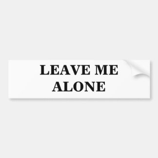 LEAVE ME ALONE BUMPER STICKER