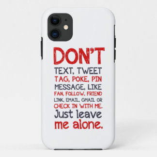 Leave Me Alone iPhone 11 Case