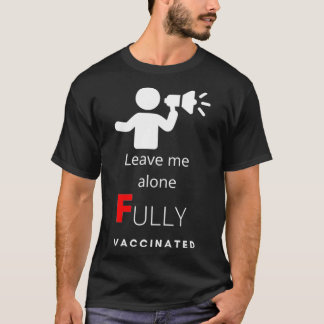 Leave Me Alone Fully Vaccinated  T-Shirt