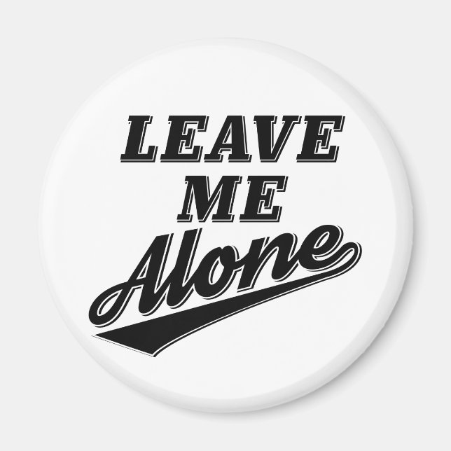 Leave Me Alone Funny Humour Slogan Magnet (Front)