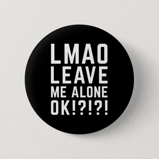 Leave Me Alone Funny Quote 6 Cm Round Badge (Front)