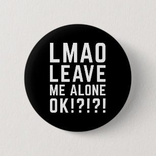 Leave Me Alone Funny Quote 6 Cm Round Badge