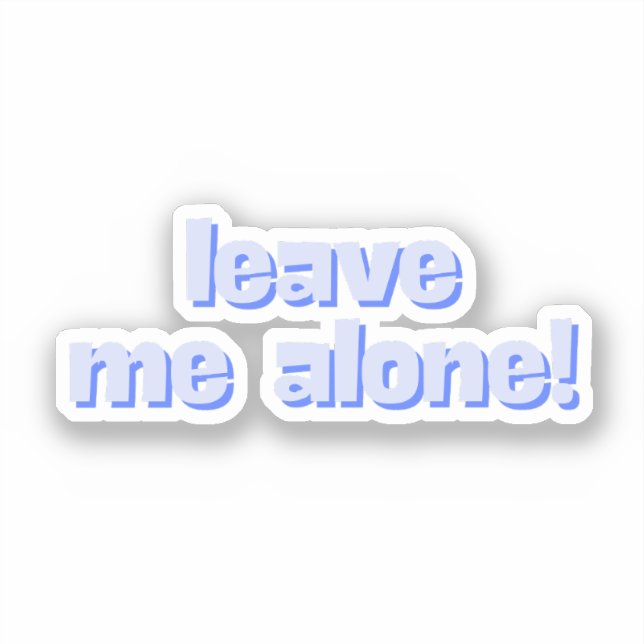Leave Me Alone | Funny Quote Phrase (Front)