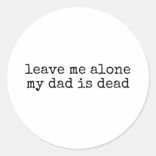 Leave Me Alone Funny Unhinged Dark Humour Classic Round Sticker