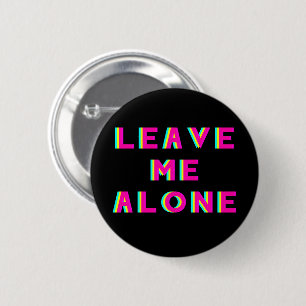 Leave Me Alone Go Away Layered 6 Cm Round Badge