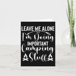 Leave Me Alone I'm Doing Important Camping Stuff Card