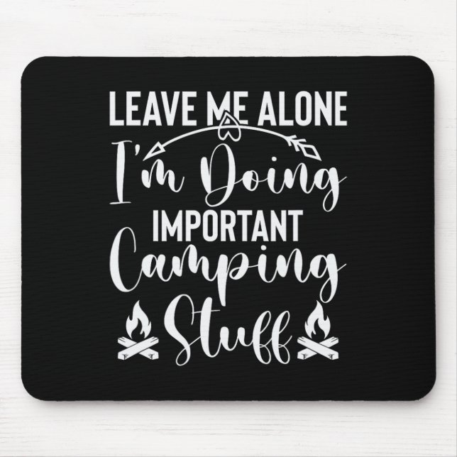 Leave Me Alone I'm Doing Important Camping Stuff  Mouse Pad (Front)