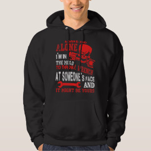 Leave Me Alone I'm In The Mood To Throw A Wrench Hoodie