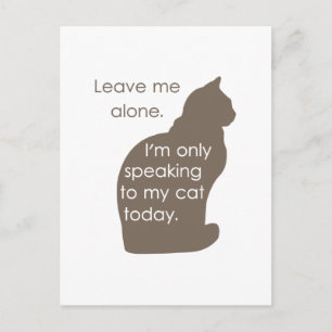 Leave Me Alone I'm Only Speaking To My Cat Today Postcard