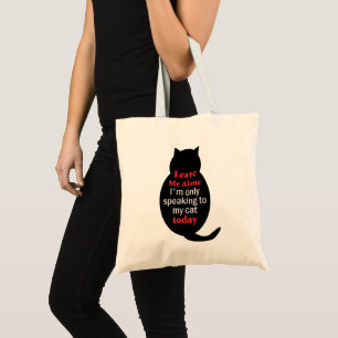Leave Me Alone I'm only speaking to my cat today Tote Bag