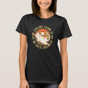 Leave Me Alone I'm Only Talking To My Cat Today T-Shirt
