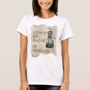 Leave me alone. I'm reading. T-Shirt