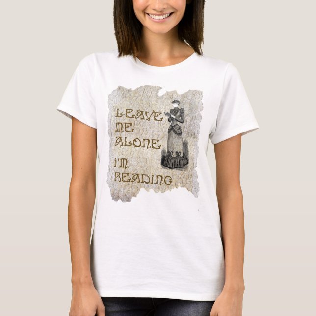Leave me alone. I'm reading. T-Shirt (Front)
