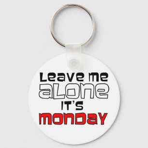 Leave Me Alone. It's Monday Key Ring