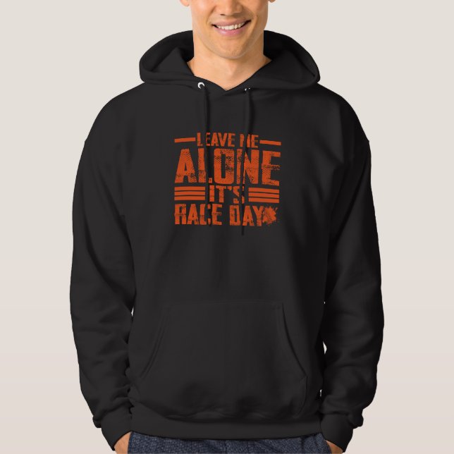 Leave Me Alone It's Racing Day Drag Racing Hoodie (Front)