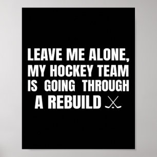 Leave Me Alone My Hockey Team Is Going Through A R Poster
