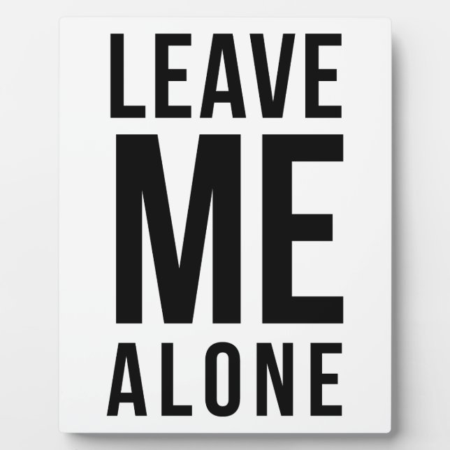 Leave Me Alone Plaque (Front)