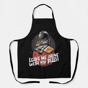 Leave Me Alone With My Pizza Apron