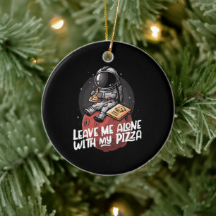 Leave Me Alone With My Pizza Ceramic Ornament