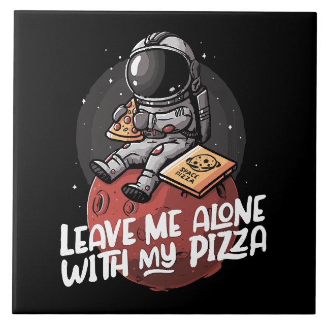 Leave Me Alone With My Pizza Ceramic Tile (Front)